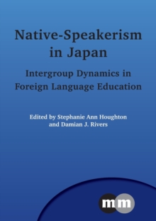 Native-Speakerism in Japan : Intergroup Dynamics in Foreign Language Education, Paperback Book Native-Speakerism in Japan : Intergroup Dynamics in Foreign Language Education, Paperback Book
