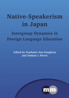 Native-Speakerism in Japan : Intergroup Dynamics in Foreign Language Education