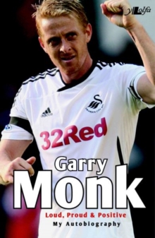 Garry Monk - Loud Proud and Positive - My Autobiography, Paperback / softback Book Garry Monk - Loud Proud and Positive - My Autobiography, Paperback / softback Book