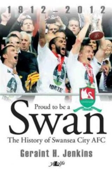 Proud to Be a Swan - The History of Swansea City Afc 1912-2012