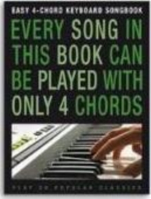 Easy 4-Chord Keyboard Songbook : Popular Classics, Paperback / softback Book Easy 4-Chord Keyboard Songbook : Popular Classics, Paperback / softback Book