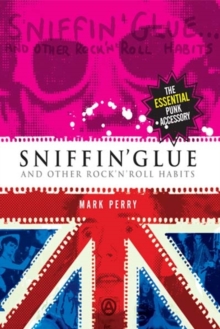 Sniffin' Glue : And Other Rock 'n' Roll Habits, Paperback Book Sniffin' Glue : And Other Rock 'n' Roll Habits, Paperback Book