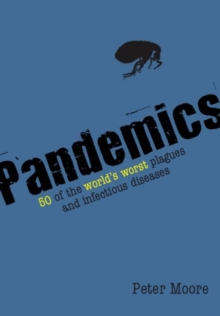 Pandemics : 50 of the World's Worst Plagues and Infectious Diseases, Paperback / softback Book Pandemics : 50 of the World's Worst Plagues and Infectious Diseases, Paperback / softback Book