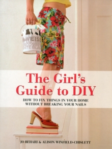 The Girl's Guide to DIY : How to Fix Things in Your Home without Breaking Your Nails, Paperback Book The Girl's Guide to DIY : How to Fix Things in Your Home without Breaking Your Nails, Paperback Book