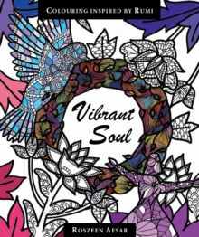 Vibrant Soul : Coloring Inspired by Rumi, Paperback Book Vibrant Soul : Coloring Inspired by Rumi, Paperback Book