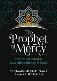 The Prophet of Mercy : How Muhammad ??? ???? ???? ???? Rose Above Enmity Insult