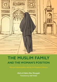 The Muslim Family and the Womans Position : Womens Emancipation during the Prophets Lifetime