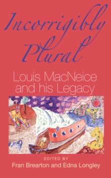 Incorrigibly Plural : Louis MacNeice and His Legacy