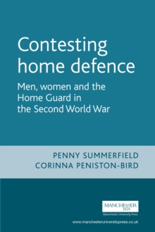 Contesting home defence : Men, women and the Home Guard in the Second World War