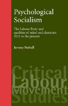 Psychological socialism : The Labour Party and qualities of mind and character, 1931 to the present