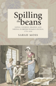 Spilling the beans : Eating, cooking, reading and writing in British women's fiction, 1770-1830, EPUB eBook Spilling the beans : Eating, cooking, reading and writing in British women's fiction, 1770-1830, EPUB eBook