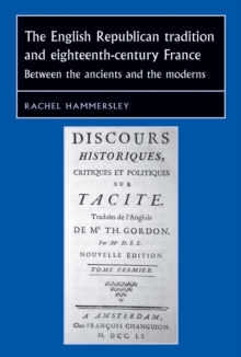 The English Republican tradition and eighteenth-century France : Between the ancients and the moderns