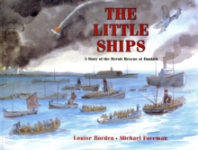 The Little Ships : A Story of the Heroic Rescue at Dunkirk, Paperback / softback Book The Little Ships : A Story of the Heroic Rescue at Dunkirk, Paperback / softback Book