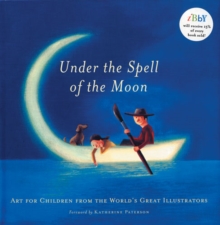 Under the Spell of the Moon : Art for Children from the World's Great Illustrators, Paperback Book Under the Spell of the Moon : Art for Children from the World's Great Illustrators, Paperback Book