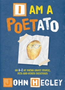 I am a Poetato : An A-Z of Poems About People, Pets and Other Creatures, Paperback Book I am a Poetato : An A-Z of Poems About People, Pets and Other Creatures, Paperback Book