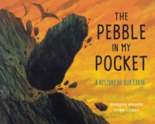 The Pebble In My Pocket : A History Of Our Earth