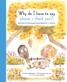 Why Do I Have To Say Please And Thank You? : Big issues for little people around behaviour and manners, Hardback Book Why Do I Have To Say Please And Thank You? : Big issues for little people around behaviour and manners, Hardback Book