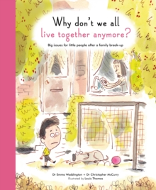 Why Don't We All Live Together Anymore? : Big Issues for Little People After a Family Break-Up, Hardback Book Why Don't We All Live Together Anymore? : Big Issues for Little People After a Family Break-Up, Hardback Book