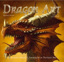 Dragon Art : Inspiration, Impact & Technique in Fantasy Art, Hardback Book Dragon Art : Inspiration, Impact & Technique in Fantasy Art, Hardback Book