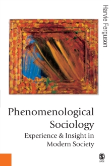 Phenomenological Sociology : Experience and Insight in Modern Society