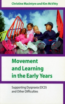 Movement and Learning in the Early Years : Supporting Dyspraxia (DCD) and Other Difficulties