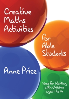 Creative Maths Activities for Able Students : Ideas for Working with Children Aged 11 to 14