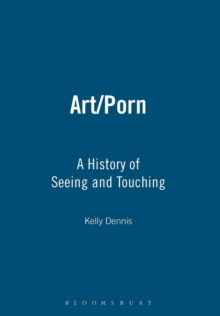 Art/porn : A History of Seeing and Touching, Paperback / softback Book Art/porn : A History of Seeing and Touching, Paperback / softback Book