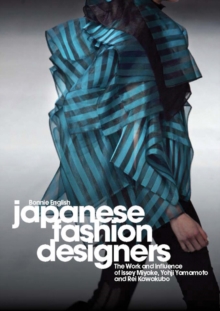Japanese Fashion Designers : The Work and Influence of Issey Miyake, Yohji Yamamotom, and Rei Kawakubo, Paperback Book Japanese Fashion Designers : The Work and Influence of Issey Miyake, Yohji Yamamotom, and Rei Kawakubo, Paperback Book