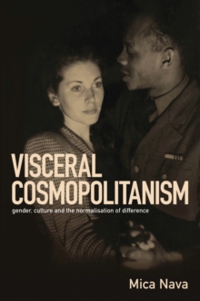 Visceral Cosmopolitanism : Gender, Culture and the Normalisation of Difference