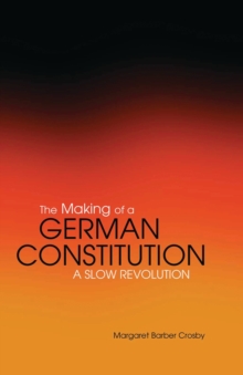 The Making of a German Constitution : A Slow Revolution