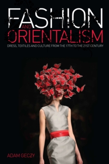 Fashion and Orientalism : Dress, Textiles and Culture from the 17th to the 21st Century, Paperback Book Fashion and Orientalism : Dress, Textiles and Culture from the 17th to the 21st Century, Paperback Book