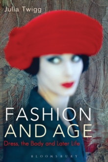 Fashion and Age : Dress, the Body and Later Life, Paperback Book Fashion and Age : Dress, the Body and Later Life, Paperback Book