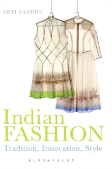 Indian Fashion : Tradition, Innovation, Style, Hardback Book Indian Fashion : Tradition, Innovation, Style, Hardback Book