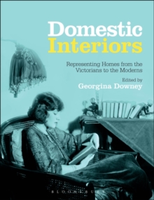 Domestic Interiors : Representing Homes from the Victorians to the Moderns, Paperback / softback Book Domestic Interiors : Representing Homes from the Victorians to the Moderns, Paperback / softback Book