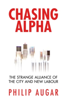 Chasing Alpha : How Reckless Growth and Unchecked Ambition Ruined the City's Golden Decade, Hardback Book Chasing Alpha : How Reckless Growth and Unchecked Ambition Ruined the City's Golden Decade, Hardback Book