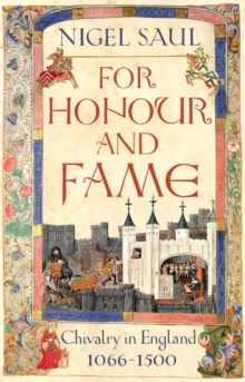 For Honour and Fame : Chivalry in England, 1066-1500, Hardback Book For Honour and Fame : Chivalry in England, 1066-1500, Hardback Book