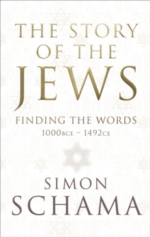 The Story of the Jews : Finding the Words (1000 BCE - 1492), Hardback Book The Story of the Jews : Finding the Words (1000 BCE - 1492), Hardback Book