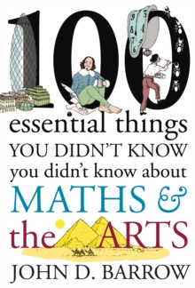 100 Essential Things You Didn't Know You Didn't Know About Maths and the Arts, Hardback Book 100 Essential Things You Didn't Know You Didn't Know About Maths and the Arts, Hardback Book