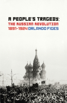 A People's Tragedy : The Russian Revolution 1891-1924, Paperback Book A People's Tragedy : The Russian Revolution 1891-1924, Paperback Book