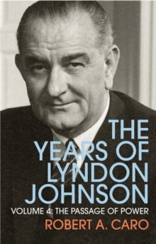 The Passage of Power : The Years of Lyndon Johnson (Volume 4)