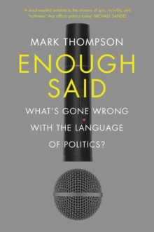Enough Said : What's Gone Wrong with the Language of Politics?, Hardback Book Enough Said : What's Gone Wrong with the Language of Politics?, Hardback Book