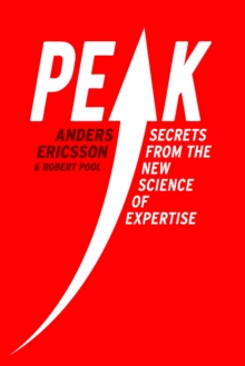 Peak : Secrets from the New Science of Expertise, Hardback Book Peak : Secrets from the New Science of Expertise, Hardback Book