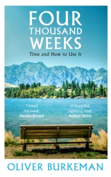 Four Thousand Weeks : Time and How to Use it, Hardback Book Four Thousand Weeks : Time and How to Use it, Hardback Book