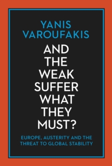 And the Weak Suffer What They Must? : Europe, Austerity and the Threat to Global Stability, Hardback Book And the Weak Suffer What They Must? : Europe, Austerity and the Threat to Global Stability, Hardback Book