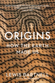 Origins : How The Earth Made Us, Hardback Book Origins : How The Earth Made Us, Hardback Book