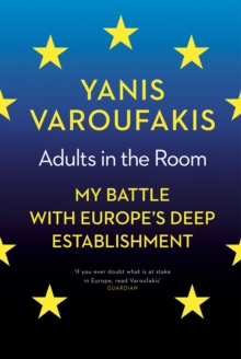 Adults in the Room : My Battle with Europe's Deep Establishment, Hardback Book Adults in the Room : My Battle with Europe's Deep Establishment, Hardback Book