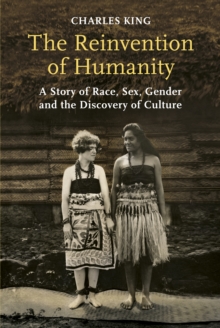 The Reinvention of Humanity : A Story of Race, Sex, Gender and the Discovery of Culture, Hardback Book The Reinvention of Humanity : A Story of Race, Sex, Gender and the Discovery of Culture, Hardback Book