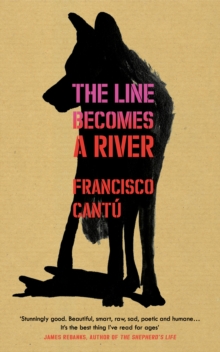 The Line Becomes A River, Hardback Book The Line Becomes A River, Hardback Book