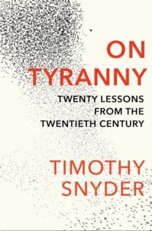 On Tyranny : Twenty Lessons From The Twentieth Century