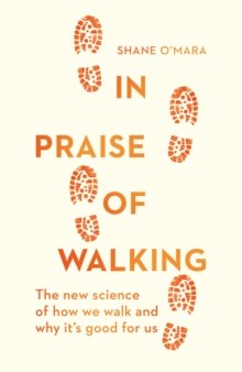 In Praise of Walking : The new science of how we walk and why it's good for us, Hardback Book In Praise of Walking : The new science of how we walk and why it's good for us, Hardback Book